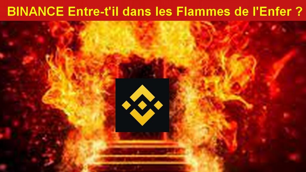 Binance entre t’il dans les Flammes de l’Enfer ?