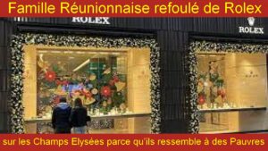 Famille Réunionnaise refoulé de Rolex sur les Champs Elysées parce qu’ils ressemble à des Pauvres ?