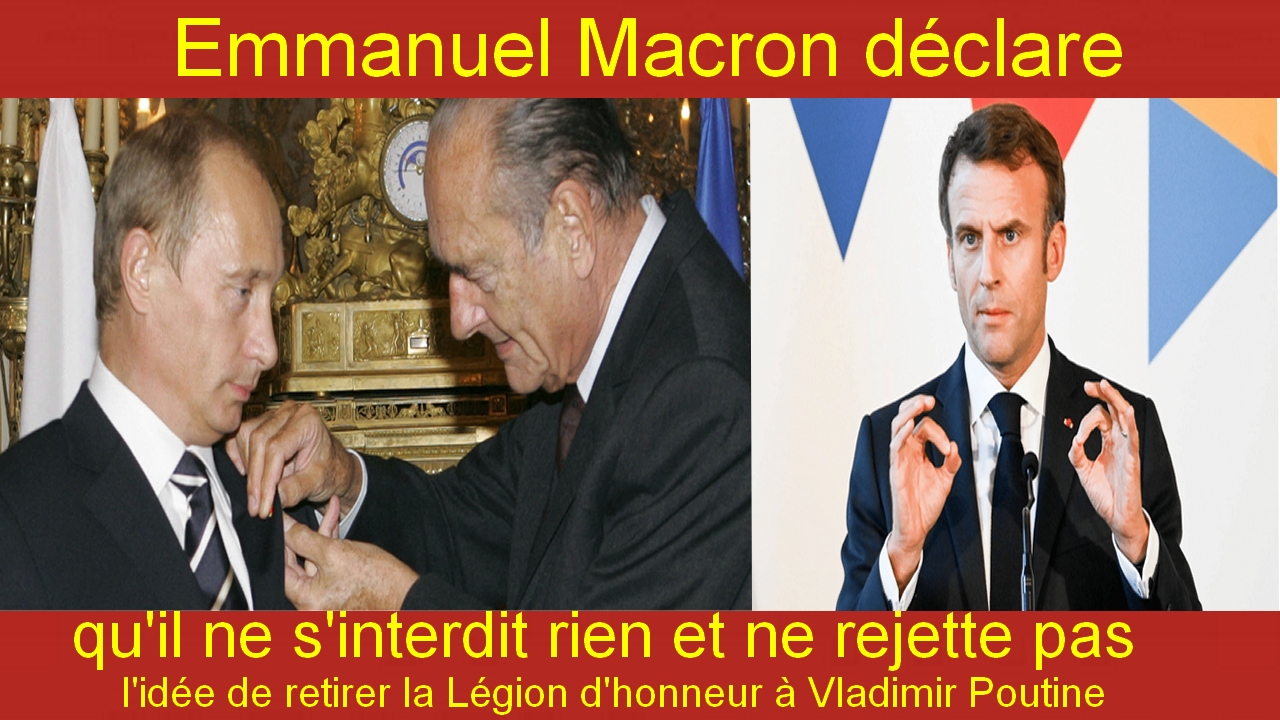 Emmanuel Macron déclare qu'il ne s'interdit rien et ne rejette pas l'idée de retirer la Légion d'honneur à Vladimir Poutine.