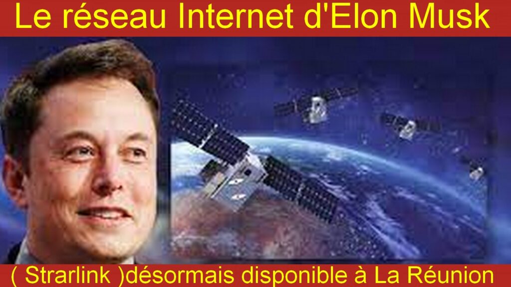 Le réseau Internet d'Elon Musk ( Strarlink )désormais disponible à La Réunion