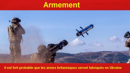 il est de plus en plus probable que les armes britanniques soient fabriqués en Ukraine