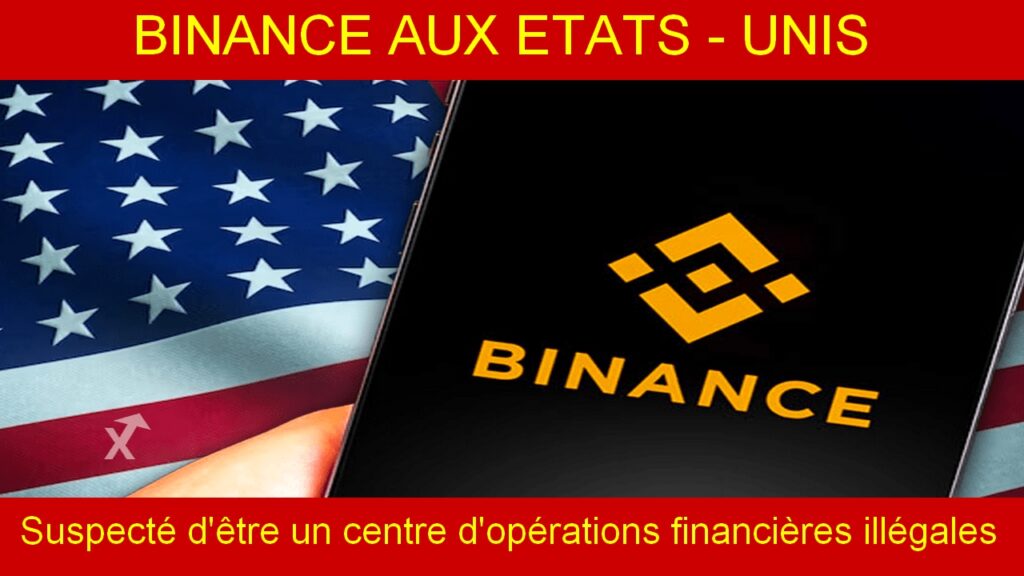 Binance , accusé d'être un centre d'opérattions financières illégales aux Etats- Unis