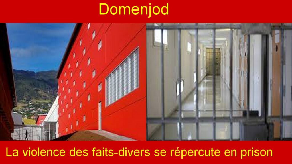 Domenjod: Quand la violence des faits-divers se répercute en prison