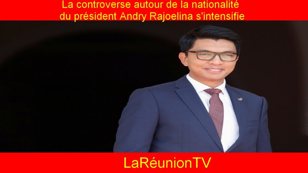 La controverse autour de la nationalité du président Andry Rajoelina s'intensifie