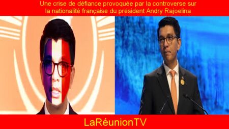 Une crise de défiance provoquée par la controverse sur la nationalité française du président Andry Rajoelina