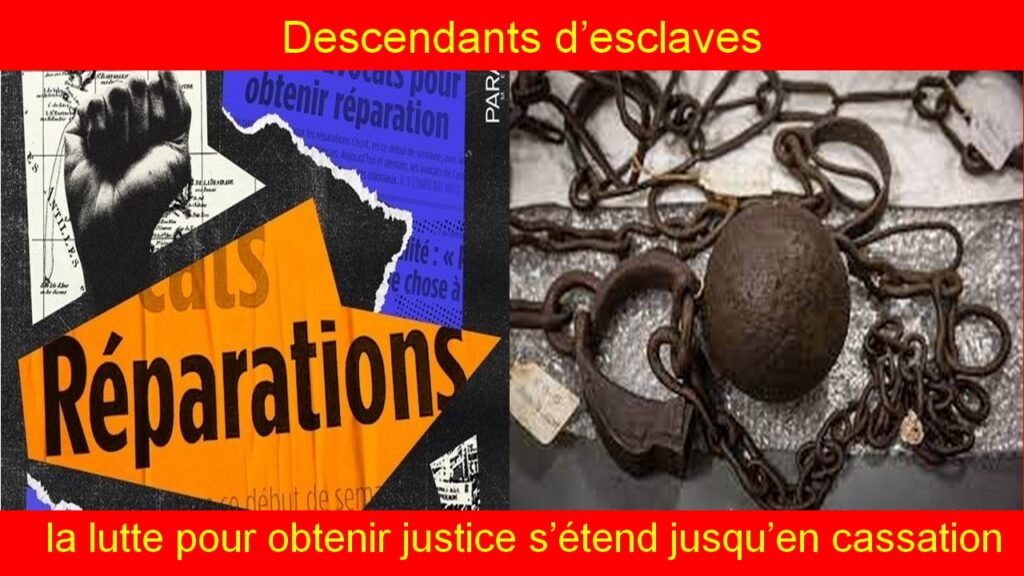 Descendants d’esclaves, la lutte pour obtenir justice s’étend jusqu’en cassation