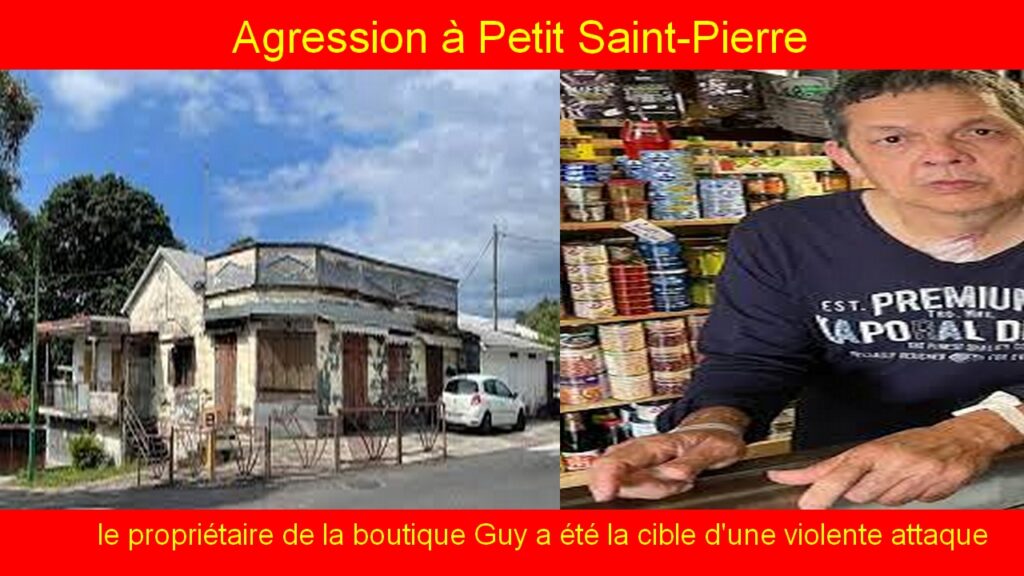 Agression à Petit Saint-Pierre : le propriétaire de la boutique Guy a été la cible d'une violente attaque