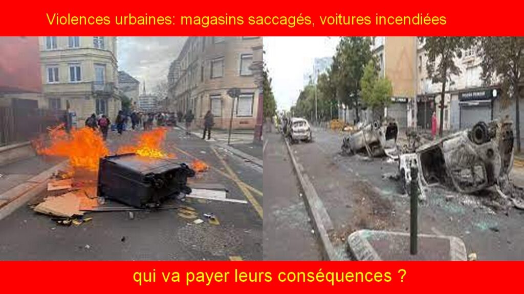 Violences urbaines: magasins saccagés, voitures incendiées, qui va payer leurs conséquences ?